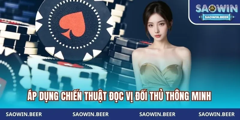 Áp dụng chiến thuật đọc vị đối thủ thông minh